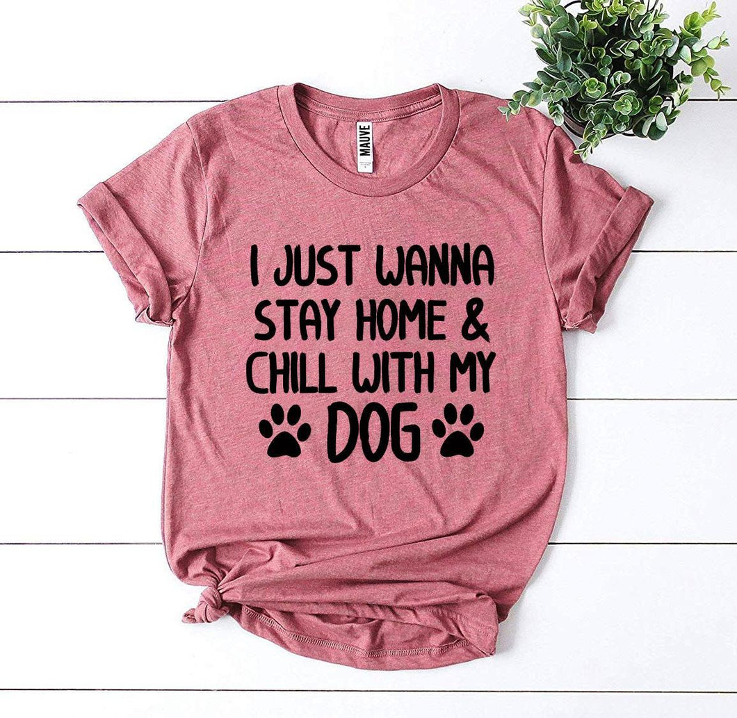 I Just Wanna Stay Home & Chill With My Dog T-shirt - Yaze Jeans